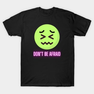 Don't Be Afraid T-Shirt